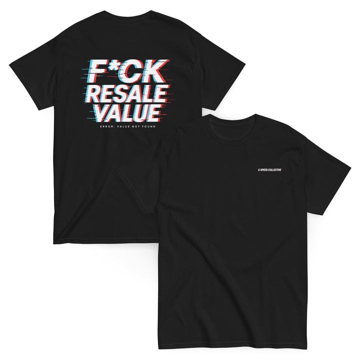 F*CK RESALE VALUE Tee
